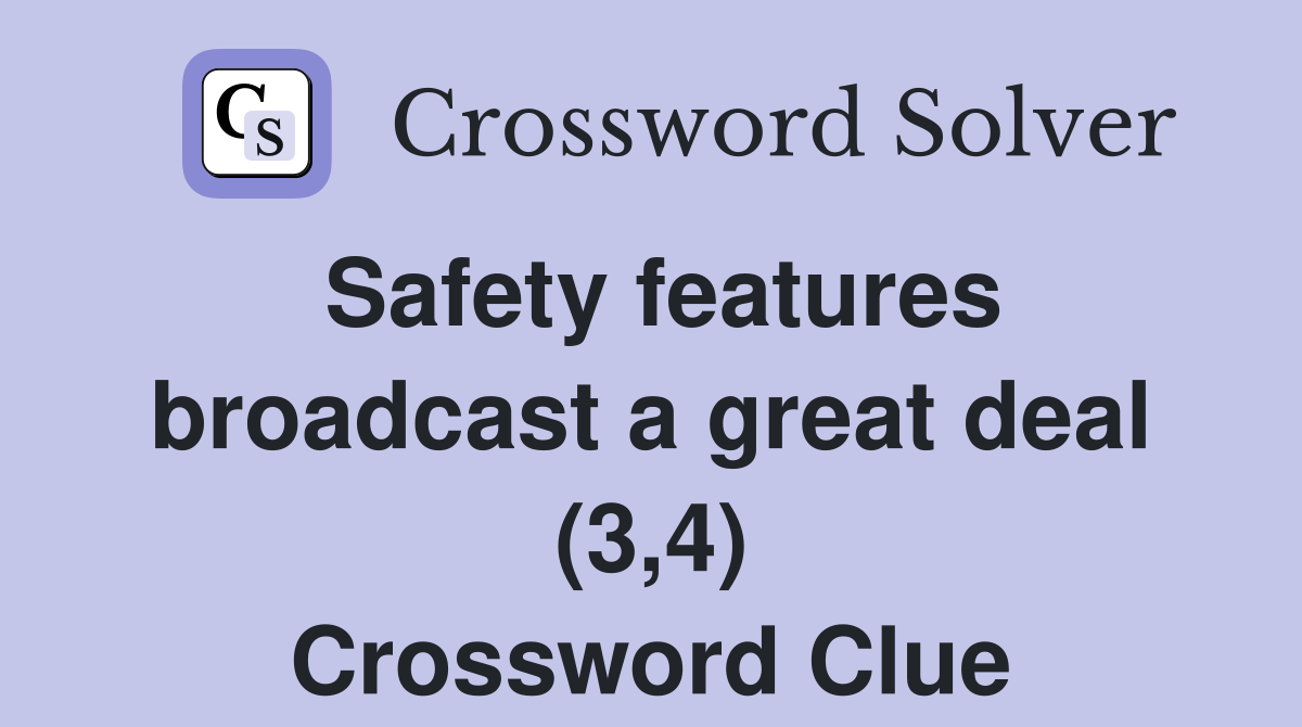 Safety features broadcast a great deal (3,4) Crossword Clue Answers